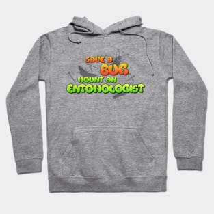 Save a Bug Mount an Entomologist Hoodie